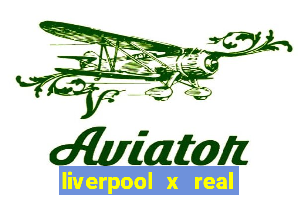 liverpool x real madrid canaisplay